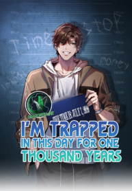 I’m Trapped In This Day For One Thousand Years manhua